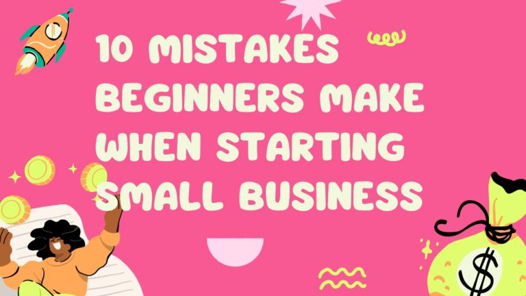 10 Mistakes Beginners Make When Starting Small Business
