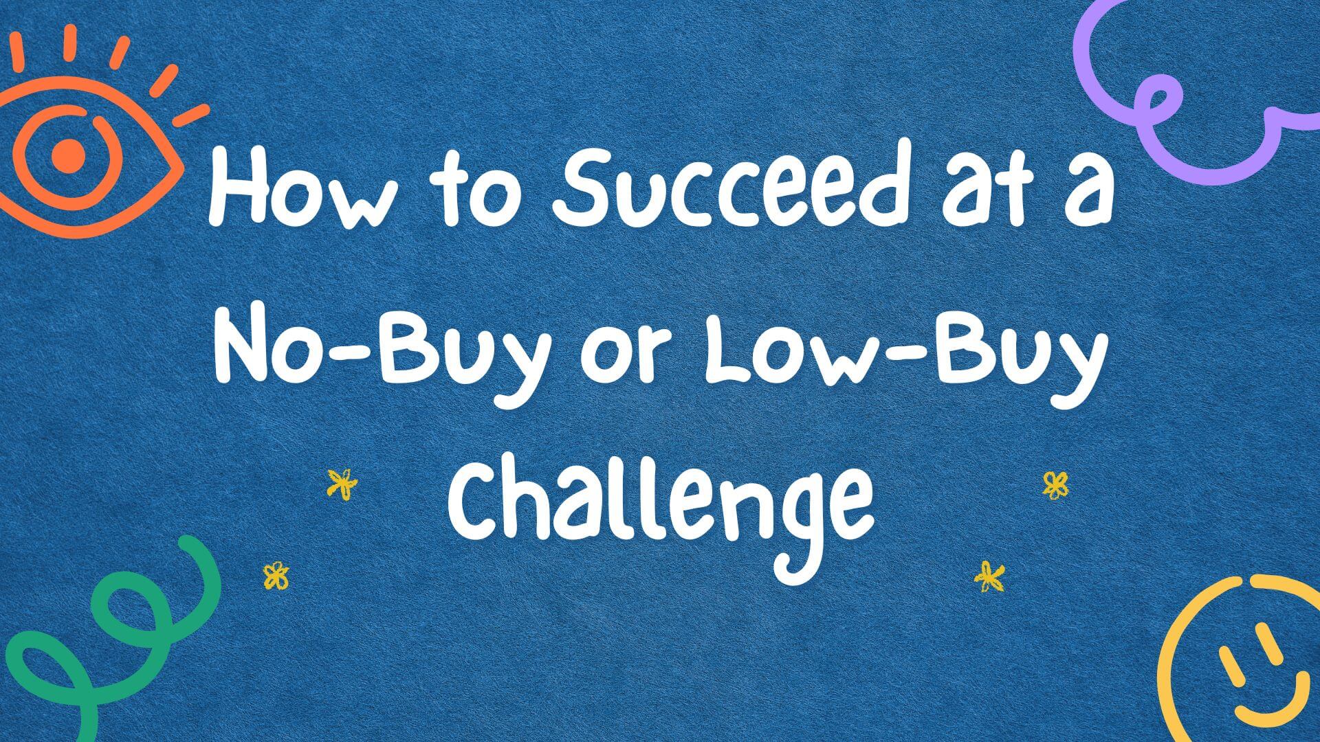 How to Succeed at a No-Buy or Low-Buy Challenge