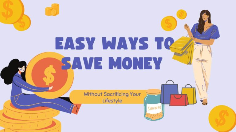 Easy Ways To Save Money Without Sacrificing Your Lifestyle